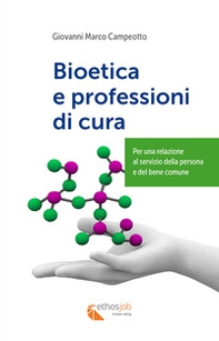 Bioetica e professioni di cura. Per una relazione al servizio della persona e del bene comune - Librerie.coop