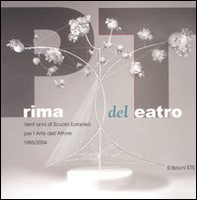 Prima del teatro. Vent'anni di scuola europea per l'arte dell'attore. 1985-2004 - Librerie.coop