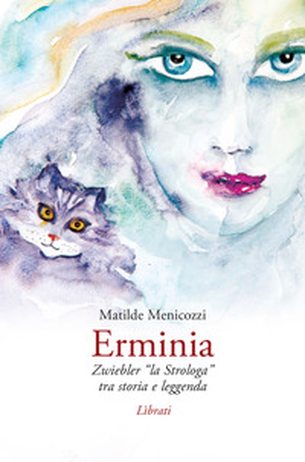 Erminia. Zwiebler «la Strologa» tra storia e leggenda - Librerie.coop Erminia. Zwiebler «la Strologa» tra storia e leggenda - Librerie.coop
