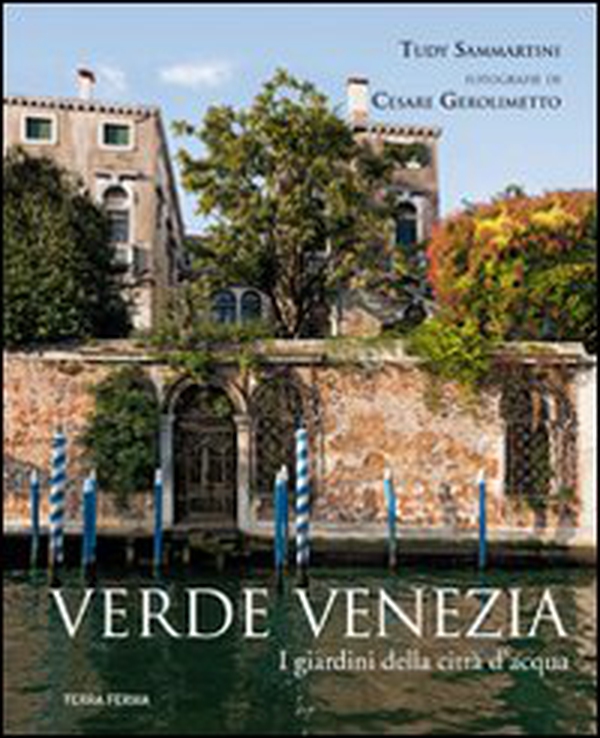 Verde Venezia. I giardini della città d'acqua - Librerie.coop Verde Venezia. I giardini della città d'acqua - Librerie.coop