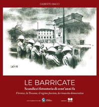 Le barricate. Scandicci, fotostoria di cent'anni fa. Firenze, la Toscana, il regime fascista, la rinascita democratica - Librerie.coop Le barricate. Scandicci, fotostoria di cent'anni fa. Firenze, la Toscana, il regime fascista, la rinascita democratica - Librerie.coop