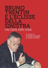 Bruno Trentin e l'eclisse della sinistra. Dai diari 1995-2006 - Librerie.coop Bruno Trentin e l'eclisse della sinistra. Dai diari 1995-2006 - Librerie.coop