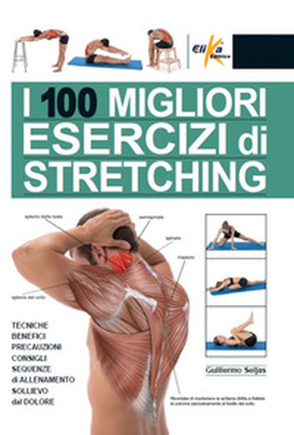 I 100 migliori esercizi di stretching. Tecniche, benefici, precauzioni, consigli, sequenze di allenamento, sollievo dal dolore - Librerie.coop I 100 migliori esercizi di stretching. Tecniche, benefici, precauzioni, consigli, sequenze di allenamento, sollievo dal dolore - Librerie.coop