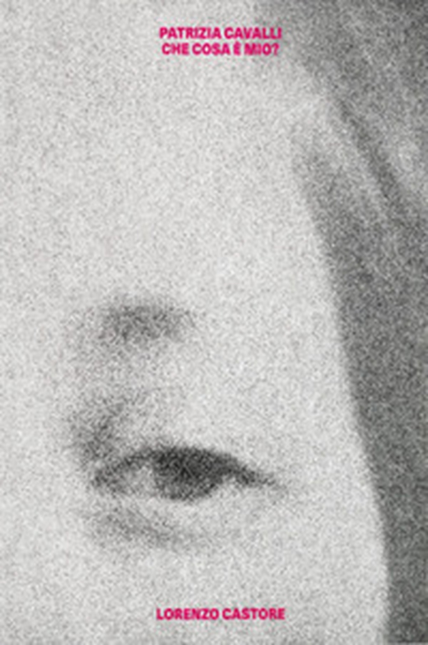 Patrizia Cavalli. Che cosa è mio? - Librerie.coop
