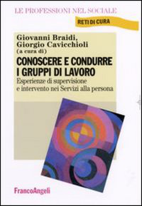 Conoscere e condurre i gruppi di lavoro. Esperienze di supervisione e intervento nei servizi alla persona - Librerie.coop Conoscere e condurre i gruppi di lavoro. Esperienze di supervisione e intervento nei servizi alla persona - Librerie.coop