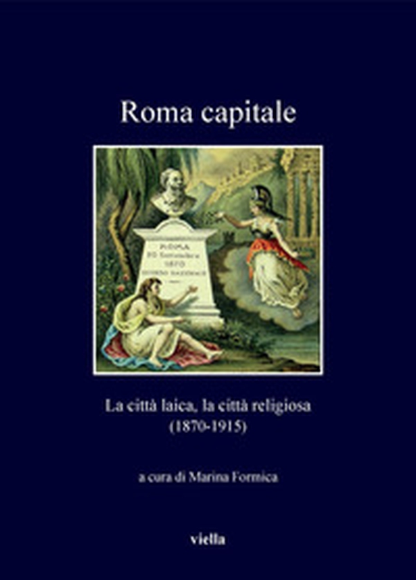 Roma capitale. La città laica, la città religiosa (1870-1915) - Librerie.coop Roma capitale. La città laica, la città religiosa (1870-1915) - Librerie.coop