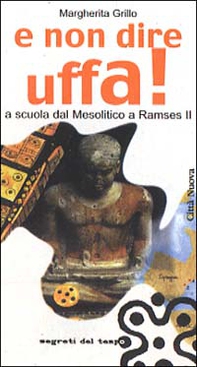 E non dire uffa! A scuola dal mesolitico a Ramses II - Librerie.coop