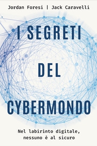 I segreti del cybermondo. Nel labirinto digitale nessuno è al sicuro - Librerie.coop