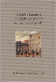 Consigli e istruzioni del giardiniere di corte di Caterina la Grande - Librerie.coop