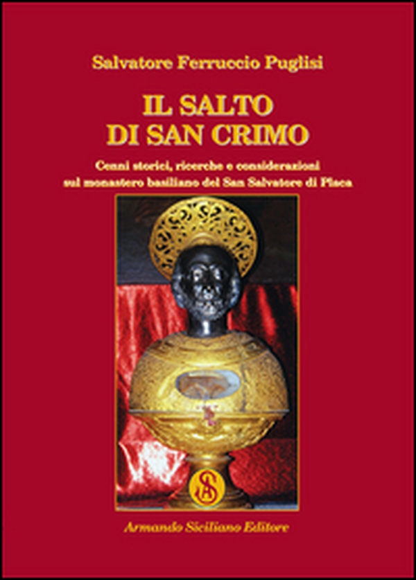 Il salto di San Crimo. Cenni storici, ricerche e considerazioni sul monastero basiliano del San Salvatore di Placa - Librerie.coop Il salto di San Crimo. Cenni storici, ricerche e considerazioni sul monastero basiliano del San Salvatore di Placa - Librerie.coop