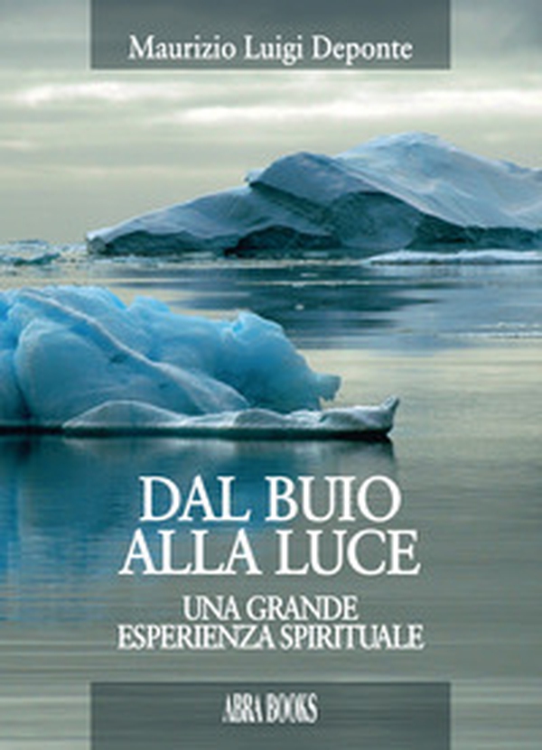 Dal buio alla luce, una grande esperienza spirituale - Librerie.coop Dal buio alla luce, una grande esperienza spirituale - Librerie.coop
