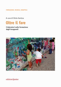 Oltre il fare. I laboratori nella formazione degli insegnanti - Librerie.coop Oltre il fare. I laboratori nella formazione degli insegnanti - Librerie.coop