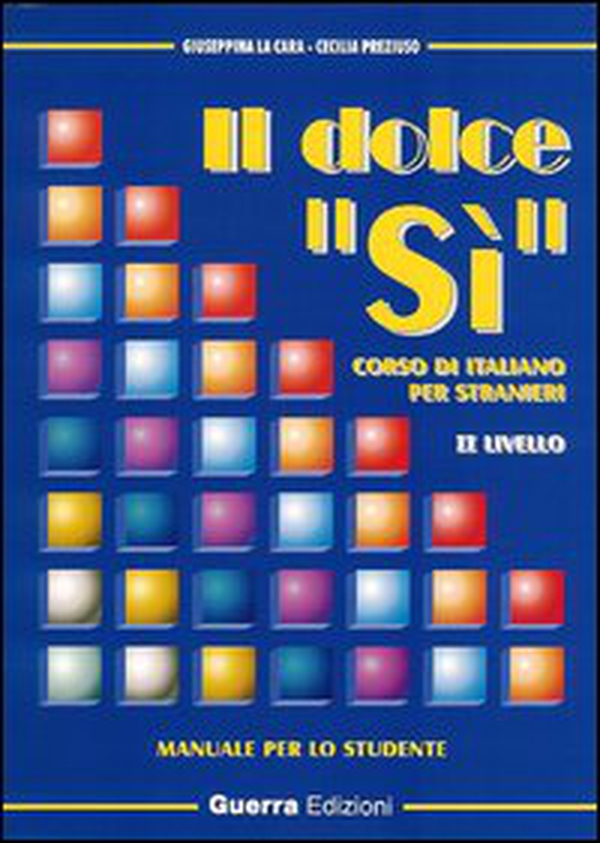 Il dolce «sì». Corso di italiano per stranieri. Manuale per lo studente. 2° livello. Con note grammaticali - Librerie.coop Il dolce «sì». Corso di italiano per stranieri. Manuale per lo studente. 2° livello. Con note grammaticali - Librerie.coop