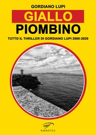 Giallo Piombino. Tutto il thriller-horror di Gordiano Lupi 2000-2020 - Librerie.coop