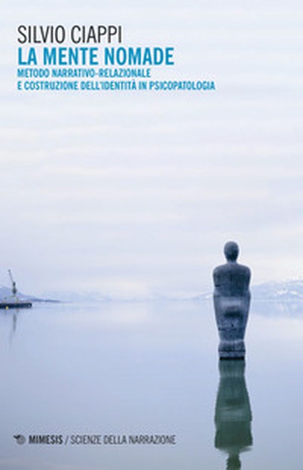 La mente nomade. Metodo narrativo-relazionale e costruzione dell'identità in psicopatologia - Librerie.coop La mente nomade. Metodo narrativo-relazionale e costruzione dell'identità in psicopatologia - Librerie.coop