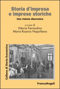 Storia d'impresa e imprese storiche. Una visione diacronica - Librerie.coop