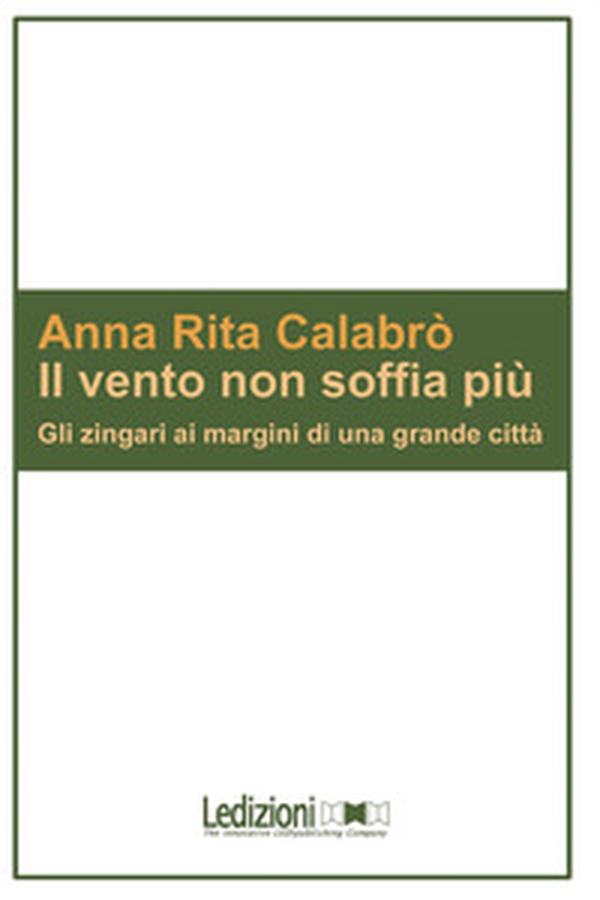 Il vento non soffia più. Gli zingari ai margini di una grande città - Librerie.coop Il vento non soffia più. Gli zingari ai margini di una grande città - Librerie.coop