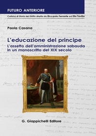 L'educazione del principe. L'assetto dell'amministrazione sabauda in un manoscritto del XIX secolo - Librerie.coop L'educazione del principe. L'assetto dell'amministrazione sabauda in un manoscritto del XIX secolo - Librerie.coop