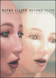 Oltre Lilith. Il femminino sacro. Beyond Lilith. The sacred feminine. Catalogo della mostra (Frascati, 8 ottobre-26 novembre 2006) - Librerie.coop Oltre Lilith. Il femminino sacro. Beyond Lilith. The sacred feminine. Catalogo della mostra (Frascati, 8 ottobre-26 novembre 2006) - Librerie.coop