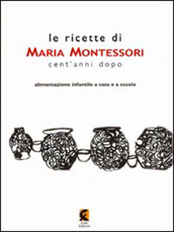 Le ricette di Maria Montessori cent'anni dopo. Alimentazione infantile a casa e a scuola - Librerie.coop Le ricette di Maria Montessori cent'anni dopo. Alimentazione infantile a casa e a scuola - Librerie.coop