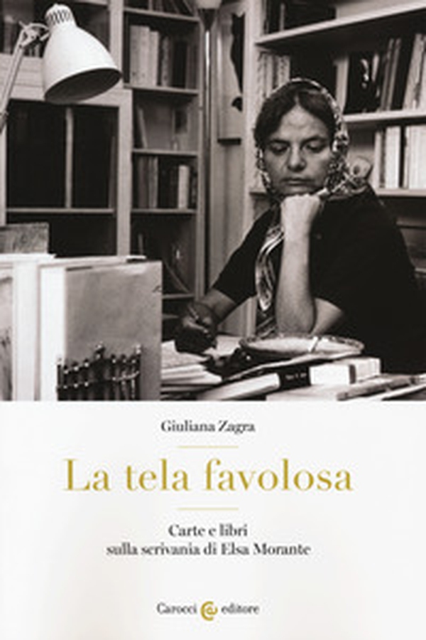 La tela favolosa. Carte e libri sulla scrivania di Elsa Morante - Librerie.coop La tela favolosa. Carte e libri sulla scrivania di Elsa Morante - Librerie.coop