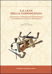 La leva della conoscenza. Istruzione e formazione professionale in Lombardia fra Otto e Novecento - Librerie.coop