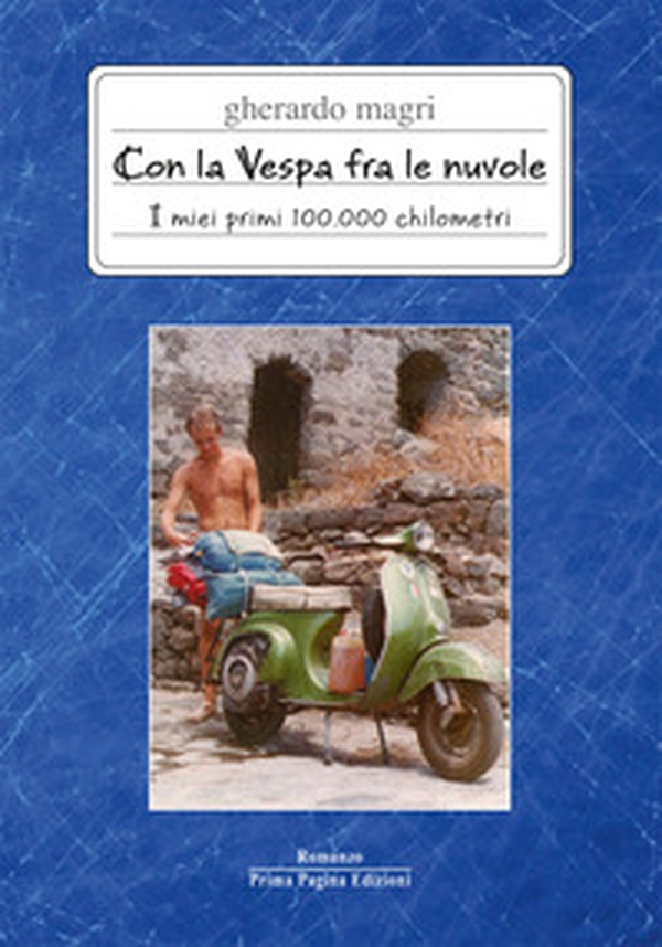 Con la Vespa fra le nuvole. I miei primi 100.000 chilometri - Librerie.coop Con la Vespa fra le nuvole. I miei primi 100.000 chilometri - Librerie.coop