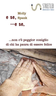 E se... e se... non c'è peggior coniglio di chi ha paura di essere felice - Librerie.coop