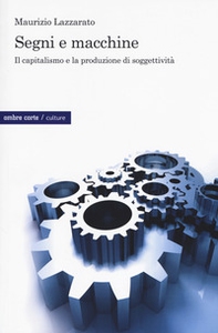 Segni e macchine. Il capitalismo e la produzione di soggettività - Librerie.coop