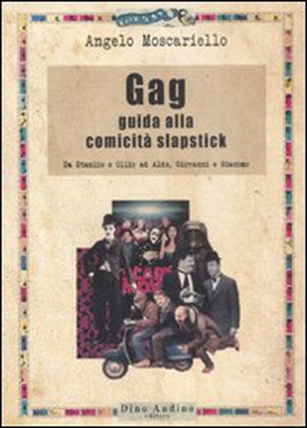 Gag. Guida alla comicità slapstick. Da Stanlio e Ollio ad Aldo, Giovanni e Giacomo - Librerie.coop Gag. Guida alla comicità slapstick. Da Stanlio e Ollio ad Aldo, Giovanni e Giacomo - Librerie.coop