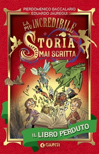 Il libro perduto. La più incredibile storia mai scritta - Librerie.coop Il libro perduto. La più incredibile storia mai scritta - Librerie.coop