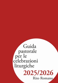 Guida pastorale per le celebrazioni liturgiche 2025/2026. Rito romano - Librerie.coop