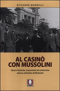 Al casinò con Mussolini. Gioco d'azzardo, massoneria ed esoterismo intorno all'ombra di Matteotti - Librerie.coop