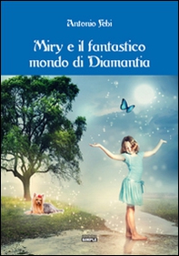 Miry e il fantastico mondo di Diamantia - Librerie.coop