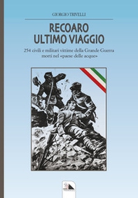 Recoaro ulimo viaggio. 254 civili e militari vittime della Grande Guerra morti nel «paese delle acque» - Librerie.coop