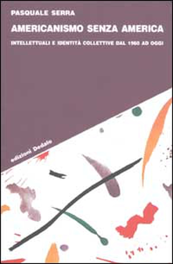 Americanismo senza America. Intellettuali e identità collettive dal 1960 ad oggi - Librerie.coop Americanismo senza America. Intellettuali e identità collettive dal 1960 ad oggi - Librerie.coop