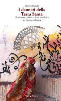 I dannati della Terra Santa. Sionismo e colonizzazione israeliana nel cinema militante - Librerie.coop