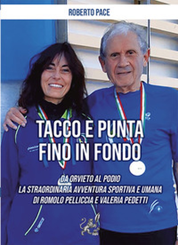 Tacco e punta fino in fondo. Da Orvieto al podio la straordinaria avventura sportiva e umana di Romolo Pelliccia e Valeria Pedetti - Librerie.coop Tacco e punta fino in fondo. Da Orvieto al podio la straordinaria avventura sportiva e umana di Romolo Pelliccia e Valeria Pedetti - Librerie.coop