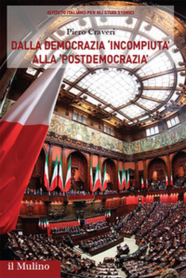 Dalla democrazia «incompiuta» alla «postdemocrazia». Percorsi storici del sistema politico italiano - Librerie.coop Dalla democrazia «incompiuta» alla «postdemocrazia». Percorsi storici del sistema politico italiano - Librerie.coop