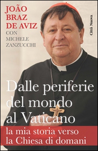 Dalle periferie del mondo al Vaticano. La mia storia verso la Chiesa di domani - Librerie.coop