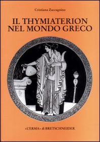 Il thymiaterion nel mondo greco. Analisi delle fonti, tipologia, iconografia - Librerie.coop