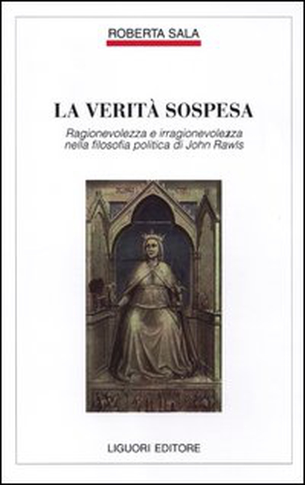 La verità sospesa. Ragionevolezza e irragionevolezza nella filosofia politica di John Rawls - Librerie.coop La verità sospesa. Ragionevolezza e irragionevolezza nella filosofia politica di John Rawls - Librerie.coop
