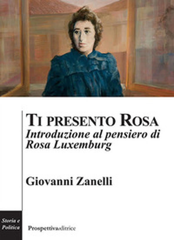 Ti presento Rosa. Introduzione al pensiero di Rosa Luxemburg - Librerie.coop Ti presento Rosa. Introduzione al pensiero di Rosa Luxemburg - Librerie.coop