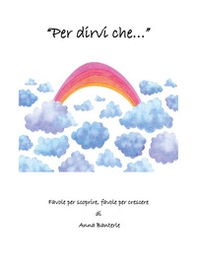 Per dirvi che... Favole per scoprire, favole per crescere - Librerie.coop