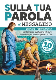 Sulla tua parola. Messalino. Santa messa quotidiana e letture commentate per vivere la parola di Dio. Gennaio-febbraio 2019 - Librerie.coop