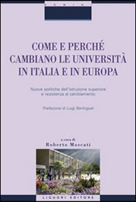 Come e perché cambiano le università in Italia e in Europa. Nuove politiche dell'istruzione superiore e resistenza al cambiamento - Librerie.coop