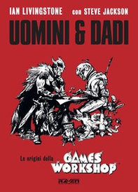 Uomini e dadi. Le origini della Games Workshop - Librerie.coop