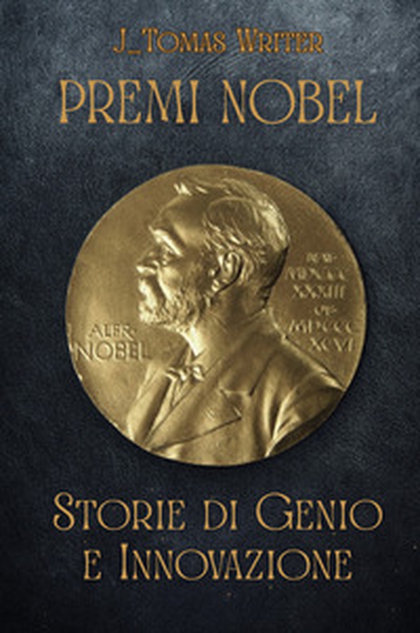 Premi Nobel. Storie di genio e innovazione - Librerie.coop