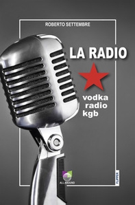La radio. Vodka radio KGB - Librerie.coop