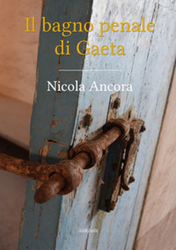 Il bagno penale di Gaeta - Librerie.coop Il bagno penale di Gaeta - Librerie.coop